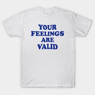 Your feelings are valid T-Shirt